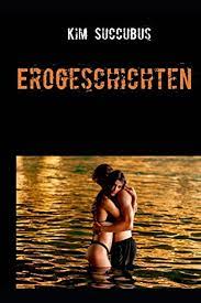 Amazon.com: Erogeschichten: Best of Sexgeschichten (Kims Stories of Sex)  (German Edition): 9783751995016: Succubus, Kim: Books