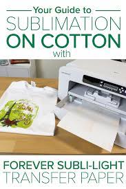 Your Guide To Sublimation On Cotton With Forever Subli Light Sublimation On Cotton Diy Prints Sublime