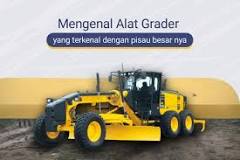 MENGENAL "GRADER" ALAT BERAT YANG TERKENAL DENGAN PISAU ...