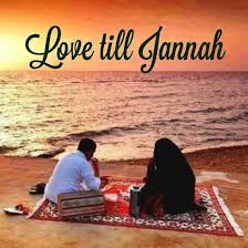 The love you have in your heart for me is the truest and purest form of affection, and i seek madly for it. Love Till Jannah