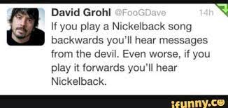 There was this stuff that they used to clean the tape heads in the studio, and it was like pure alcohol and incredibly flammable. Found On Ifunny Nickelback Songs Nickelback Dave Grohl