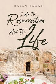 And whoever lives by believing in me will never die. Hasan Fawaz S Newly Released I Am The Resurrection And The Life Shares The Author S Take On The Lord S Message Of Salvation Brought About By The Resurrection Of Jesus Christ Newswire
