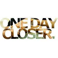 One Day Closer Picture Quotes