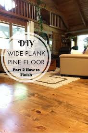 Diy Wide Plank Pine Floors Part 2 Finishing Pine Floors Wide Plank Flooring