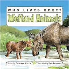 Who Lives Here Wetland Animals Who Lives Here Wetland Animal Books Animal Science