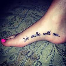 He Walks With Me Foot Tattoos Faith Foot Tattoos Foot Tattoo