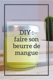 Diy Faire Son Beurre De Mangue Beurre De Mangue Cosmetiques Faits Maison Recettes De Beaute Naturelles