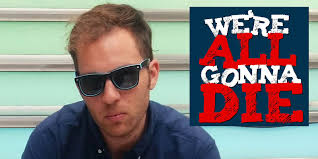 We're All Gonna Die' Ep. 65: Justin Hook and Fake News