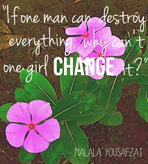 If One Man Can Destroy Everything Why Can T One Girl Change It Malala Yousafzai Follow Our Global Book Club Discussion Of Malala Book Malala Quotes Malala