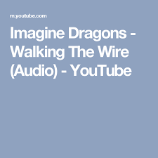 Birds Lyrics Imagine Dragons Elisa Imagine Dragons Walking The Wire Audio Youtube Imagine Dragons Yours Lyrics Lyrics