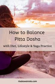 How To Balance Pitta Dosha With Diet Lifestyle Yoga Practice Eat Live Yoga In 2020 Pitta Dosha Pitta Yoga Practice