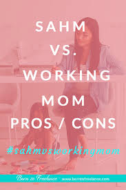 Stay At Home Mom Vs Working Mom Pros And Cons Working Moms Working Mom Tips Stay At Home Mom