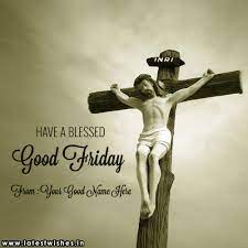 It is considered that on this day jesus christ is crucified to the cross of calvary. Have A Blessed Good Friday Wishes With Jesus