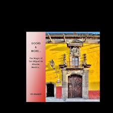 Doors & More... The Magic of San Miguel de Allende, Mexico,,, (Theresmymind)