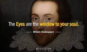 William Shakespeare Quote The Eyes Are The Window To Your Soul