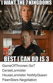Lift your spirits with funny jokes, trending memes, entertaining gifs, inspiring stories, viral videos, and so much. Iwant The T Kingdoms Best I Can Do Is 3 Gameofthrones Got Cerseilannister Houselannister Notmyqueen Pawnstars Negotiation Meme On Me Me