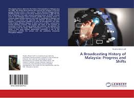 The federal constitutional monarchy consists of thirteen states and three federal territories, separated by the south china sea into two regions. A Broadcasting History Of Malaysia Progress And Shifts 978 3 659 50479 2 3659504793 9783659504792 By Roslina Abdul Latif