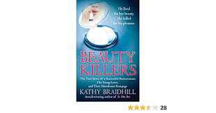 Beauty Killers: The True Story of a Successful Businessman, His Young  Lover, and Their Murderous Rampage: Braidhill, Kathy: 9780312949549:  Amazon.com: Books