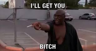 Move bitch, get out the way. I Ll Get You Bitch Illgetubitch Twitter