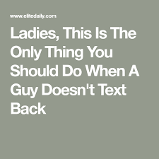 Ladies This Is The Only Thing You Should Do When A Guy Doesn T Text Back Get Over Him Quotes Text Back When Someone Ignores You