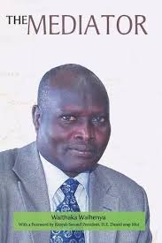 The Mediator. Gen. Lazaro Sumbeiywo and the Southern Sudan Peace Process by  Waithaka Waihenya