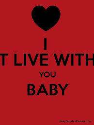 I can t live without you. I Can T Live Without You Baby Keep Calm And Posters Generator Maker For Free Keepcalmandposters Com