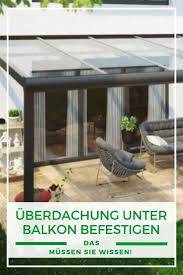 Terrassenuberdachung Glas Terrassenuberdachung Unter Balkon Befestigen Das Mussen Sie Wissen Uberdachung Terrasse Terrassenuberdachung Uberdachungen