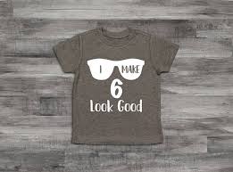 Birthday Shirt Ideas For 6 Year Old Boy Boy Clothes Baby Boy Clothes 6th Birthday Shirt I Make 6 Look Birthday Boy Shirts Baby Boy Outfits Boy Outfits