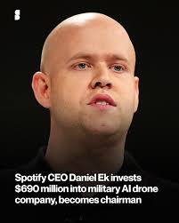 Mid-June, Daniel Ek led a $690M+ funding round for Helsing, an AI-powered  defense startup developing military drone tech. It's not the first time the  CEO of Spotify backs the military company, with