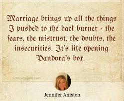Quotes for when fighting for your marriage are reminders to keep you moving in the right direction when your marriage is in a crisis. Marriage Brings Up All The Things I Pushed To The Back Burner The Fears The Mistrust The Doubts The Insecurities It S Like Opening Pandora S Box