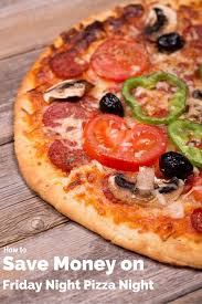 How To Save Money On Friday Night Pizza Night Masa