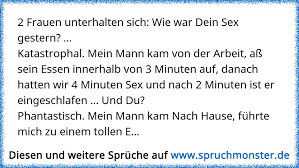 Die jungs haben sie in schwanz und mähne gefickt. 2 Frauen Unterhalten Sich Wie War Dein Sex Gestern Katastrophal Mein Mann Kam Von Der Arbeit Ass Sein Essen Inn Spruchmonster De