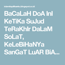 Bacalah Doa Ini Ketika Sujud Terakhir Dalam Solat Kelebihanya Sangat Luar Biasa Islam Itu Pilihan Ku Doa Islamic Quotes Islam Quran