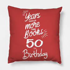 That's the question that many of us find ourselves asking as a friend approaches her 50th birthday. 50th Birthday Gift Ideas For Men Women 50th Birthday Pillow Teepublic