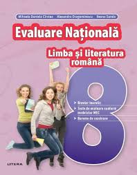Evaluarea nationala 2021 vine in intampinarea asteptarilor elevilor si profesorilor care se afla pe traseul pregatirii evaluarii nationale 2021, in contextul parcurgerii unei noi programe literatura romana. Evaluare Nationala Limba Si Literatura Romana Clasa A Viii A De Mihaela Daniela Cirstea Ileana Sanda Alexandra Dragomirescu Carte Educationala Clasa A Viii A Litera Ro