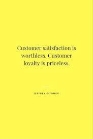 Customer Loyalty Satisfaction Quotes Workplace Quotes Customer Loyalty