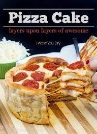 The Pizza Cake Recipe Delicious Pizza Recipes Pizza Cake
