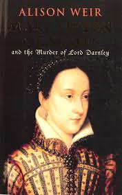 Mary Queen Of Scots: And The Murder Of Lord Darnley