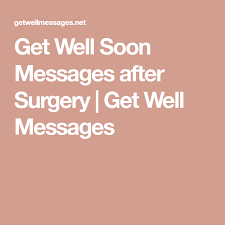 Get Well Soon Messages After Surgery Get Well Messages Get Well Messages Get Well Soon Messages Get Well Card Messages