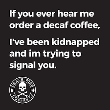 Decaf Coffee Coffee Quotes Decaf Coffee Coffee Obsession