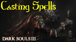 Dark Souls 3 How To Use Spells How To Cast Miracles Sorceries Pyromancies In Dark Souls 3 Youtube
