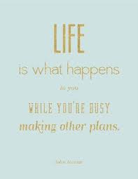 Life Is What Happens When You Re Busy Making Other Plans Quote Making Other Plans The Daily Quotes Life Happens Quotes Inspirational Words Life Is What Happens