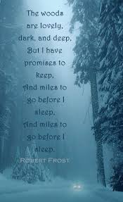 Robert Frost Stopping By Woods On A Snowy Evening Robert Frost Stopping By Woods On A Snowy Evening The Woods Are Lovely Dark And Deep But I Have Promises T Robert Frost Quotes Robert Frost Before I Sleep