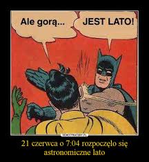 21 czerwca 202121 czerwca 2021. 21 Czerwca O 7 04 Rozpoczelo Sie Astronomiczne Lato Demotywatory Pl