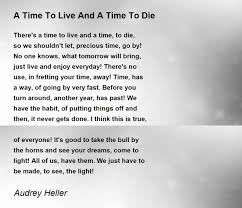 A Time To Live And A Time To Die - A Time To Live And A Time To Die Poem by  Audrey Heller
