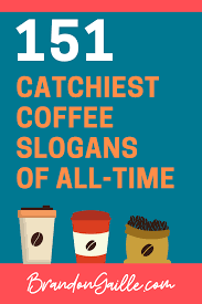 Here Are The 151 Catchiest Coffee Slogans Of All Time This Incredible List Of Slogans Will Inspire Your Coffee Slogans Coffee Shop Names Coffee Shop Business