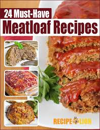 24 Must Have Meatloaf Recipes Free Ecookbook Meatloaf Recipes Meatloaf Recipes