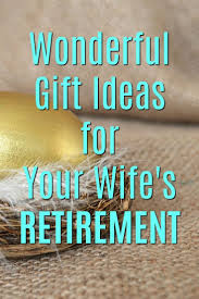 Birthday Gift Ideas For My Wife 20 Gift Ideas For Your Wife S Retirement Unique Gifter Retirement Gifts For Mom Retirement Gifts Retirement Gifts For Women