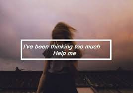 I Ve Been Thinking Too Much Personal Quotes Life Quotes Image Quotes