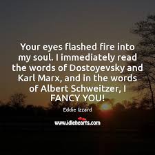 Your Eyes Flashed Fire Into My Soul I Immediately Read The Words Idlehearts